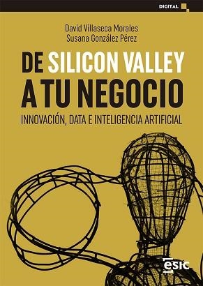 DE SILICON VALLEY A TU NEGOCIO.INNOVACIÓN,DATA E INTELIGENCIA ARTIFICIAL | 9788418415906 | VILLASECA MORALES,DAVID/GONZÁLEZ PÉREZ,SUSANA | Llibreria Geli - Llibreria Online de Girona - Comprar llibres en català i castellà