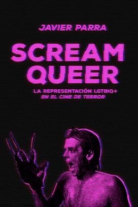 SCREAM QUEER.LA REPRESENTACION LGTBIQ+ EN EL CINE DE TERROR | 9788412292503 | PARRA,JAVIER | Llibreria Geli - Llibreria Online de Girona - Comprar llibres en català i castellà