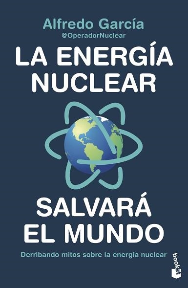 LA ENERGÍA NUCLEAR SALVARÁ EL MUNDO.DERRIBANDO MITOS SOBRE LA ENERGÍA NUCLEAR | 9788408247456 | GARCÍA,ALFREDO/@OPERADORNUCLEAR | Llibreria Geli - Llibreria Online de Girona - Comprar llibres en català i castellà