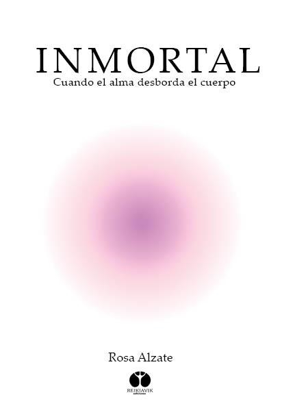 INMORTAL.CUANDO EL ALMA DESBORDA EL CUERPO | 9788494446368 | ALZATE,ROSA | Llibreria Geli - Llibreria Online de Girona - Comprar llibres en català i castellà