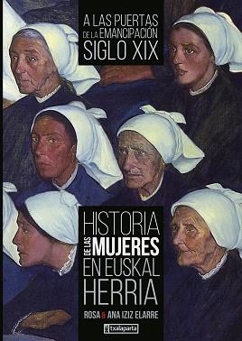 HISTORIA DE LAS MUJERES EN EUSKAL HERRIA III.A LAS PUERTAS DE LA EMANCIPACION.SIGLOXX | 9788418252662 | IZIZ ELARRE,ANA ISABEL/IZIZ ELARRE,ROSA | Llibreria Geli - Llibreria Online de Girona - Comprar llibres en català i castellà