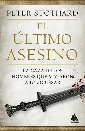 EL ÚLTIMO ASESINO.LA CAZA DE LOS HOMBRES QUE MATARON A JULIO CÉSAR | 9788418217456 | STOTHARD,PETER | Llibreria Geli - Llibreria Online de Girona - Comprar llibres en català i castellà