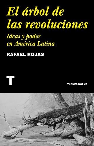 EL ÁRBOL DE LAS REVOLUCIONES.IDEAS Y PODER EN AMÉRICA LATINA | 9788418895029 | ROJAS,RAFAEL | Llibreria Geli - Llibreria Online de Girona - Comprar llibres en català i castellà