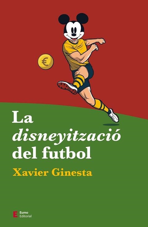 LA DISNEYITZACIÓ DEL FUTBOL | 9788497667487 | GINESTA,XAVIER | Llibreria Geli - Llibreria Online de Girona - Comprar llibres en català i castellà