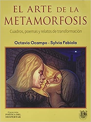 EL ARTE DE LA METAMORFOSIS.CUADROS,POEMAS Y RELATOS DE TRANSFORMACIÓN | 9788488540256 | OCAMPO,OCTAVIO/FABIOLA,SYLVIA | Llibreria Geli - Llibreria Online de Girona - Comprar llibres en català i castellà