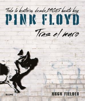 PINK FLOYD.TRAS EL MURO.TODA LA HISTORIA, DESDE 1965 HASTA HOY | 9788418725463 | FIELDER,HUGH | Llibreria Geli - Llibreria Online de Girona - Comprar llibres en català i castellà