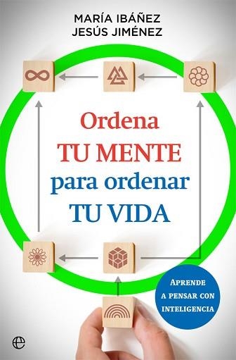 ORDENA TU MENTE PARA ORDENAR TU VIDA | 9788413842073 | IBÁÑEZ,MARIA/JIMENEZ,JESÚS  | Llibreria Geli - Llibreria Online de Girona - Comprar llibres en català i castellà