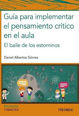 GUÍA PARA IMPLEMENTAR EL PENSAMIENTO CRÍTICO EN EL AULA.EL BAILE DE LOS ESTORNINOS | 9788436845358 | ALBERTOS GÓMEZ,DANIEL | Llibreria Geli - Llibreria Online de Girona - Comprar llibres en català i castellà