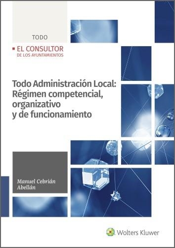 TODO ADMINISTRACION LOCAL.REGIMEN COMPETENCIAL,ORGANIZATIVO Y DE FUNCIONAMIENTO | 9788470528606 | CEBRIAN ABELLAN,MANUEL | Llibreria Geli - Llibreria Online de Girona - Comprar llibres en català i castellà