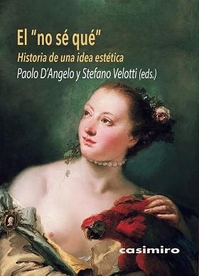 EL NO SÉ QUÉ.HISTORIA DE UNA IDEA ESTÉTICA | 9788417930448 | D'ANGELO,PAOLO/STEFANO,VELOTTI | Llibreria Geli - Llibreria Online de Girona - Comprar llibres en català i castellà