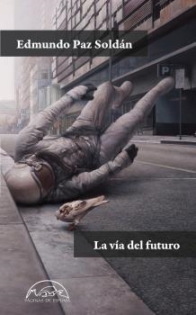 LA VÍA DEL FUTURO | 9788483933008 | PAZ SOLDÁN,EDMUNDO | Llibreria Geli - Llibreria Online de Girona - Comprar llibres en català i castellà