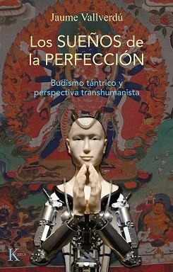 LOS SUEÑOS DE LA PERFECCIÓN.BUDISMO TÁNTRICO Y PERSPECTIVA TRANSHUMANISTA | 9788499889146 | VALLVERDÚ VALLVERDÚ,JAUME | Llibreria Geli - Llibreria Online de Girona - Comprar llibres en català i castellà