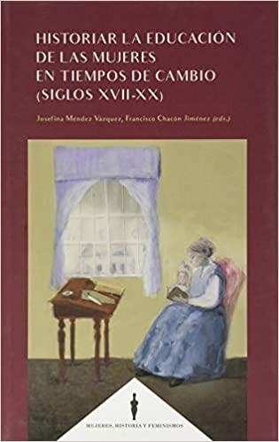 HISTORIAR LA EDUCACIÓN DE LAS MUJERES EN TIEMPOS DE CAMBIO(SIGLOS XVII-XX) | 9788490459164 | MÉNDEZ VÁZQUEZ,JOSEFINA | Llibreria Geli - Llibreria Online de Girona - Comprar llibres en català i castellà