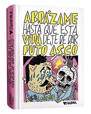 ABRÁZAME HASTA QUE ESTA VIDA DEJE DE DAR PUTO ASCO | 9788412330212 | JUARMA | Llibreria Geli - Llibreria Online de Girona - Comprar llibres en català i castellà