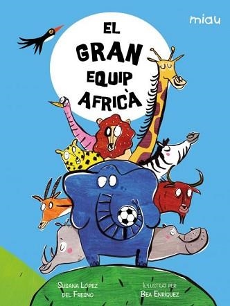 EL GRAN EQUIP AFRICÀ | 9788418609954 | LÓPEZ DEL FRESNO,SUSANA | Llibreria Geli - Llibreria Online de Girona - Comprar llibres en català i castellà