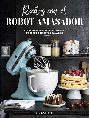 RECETAS CON EL ROBOT AMASADOR | 9788418473975 | LAROUSSE EDITORIAL | Llibreria Geli - Llibreria Online de Girona - Comprar llibres en català i castellà