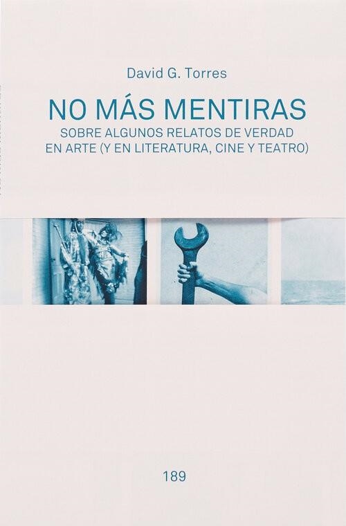 NO MÁS MENTIRAS.SOBRE ALGUNOS RELATOS DE VERDAD EN ARTE(Y EN LITERATURA,CINE Y TEATRO) | 9780957657250 | TORRES,DAVID G. | Llibreria Geli - Llibreria Online de Girona - Comprar llibres en català i castellà