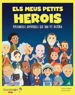 ELS MEUS PETITS HEROIS.PERSONATGES ADMIRABLES QUE HAN FET HISTÒRIA | 9788413610863 | SABATÉ,VÍCTOR | Llibreria Geli - Llibreria Online de Girona - Comprar llibres en català i castellà