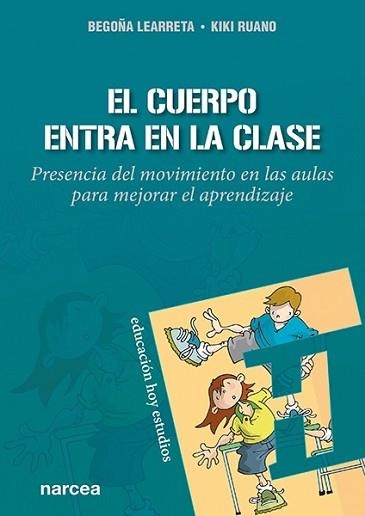 EL CUERPO ENTRA EN LA CLASE.PRESENCIA DEL MOVIMIENTO EN LAS AULAS PARA MEJORAR EL APRENDIZAJE | 9788427728608 | LEARRETA RAMOS, BEGOÑA/RUANO ARRIAGADA, KIKI | Llibreria Geli - Llibreria Online de Girona - Comprar llibres en català i castellà