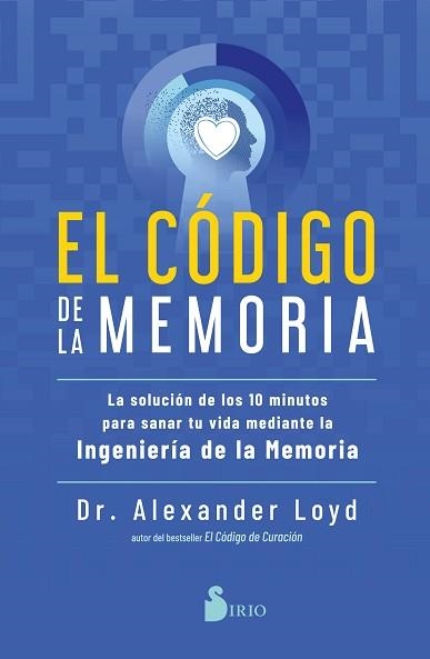 EL CÓDIGO DE LA MEMORIA.LA SOLUCIÓN DE LOS 10 MINUTOS PARA SANAR TU VIDA MEDIANTE LA INGENIERÍA DE LA ME | 9788418531453 | LOYD, DR.ALEXANDER | Llibreria Geli - Llibreria Online de Girona - Comprar llibres en català i castellà