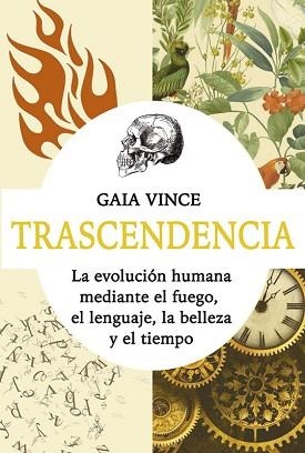 TRASCENDENCIA.LA EVOLUCIÓN HUMANA MEDIANTE EL FUEGO, EL LENGUAJE, LA BELLEZA Y EL TIEMPO | 9788418550683 | VINCE,GAIA | Llibreria Geli - Llibreria Online de Girona - Comprar llibres en català i castellà