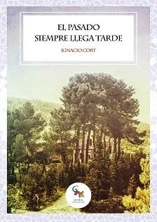 EL PASADO SIEMPRE LLEGA TARDE | 9788418552359 | CORT,IGNACIO | Llibreria Geli - Llibreria Online de Girona - Comprar llibres en català i castellà