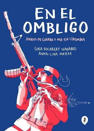 EN EL OMBLIGO.DIARIOS DE GUERRA Y PAZ EN COLOMBIA | 9788418347474 | LINA MATTAR,ANNA/ROCABERT NAVARRO,GALA | Llibreria Geli - Llibreria Online de Girona - Comprar llibres en català i castellà