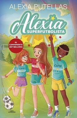 EL CAMPAMENTO ANTIBALONES (ALEXIA SUPERFUTBOLISTA 2) | 9788420456720 | PUTELLAS,ALEXIA | Llibreria Geli - Llibreria Online de Girona - Comprar llibres en català i castellà