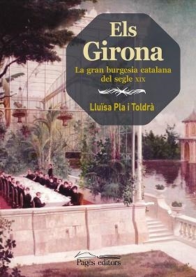 ELS GIRONA.LA GRAN BURGESIA CATALANA DEL SEGLE XIX | 9788413033143 | PLA TOLDRÀ,LLUÏSA | Llibreria Geli - Llibreria Online de Girona - Comprar llibres en català i castellà