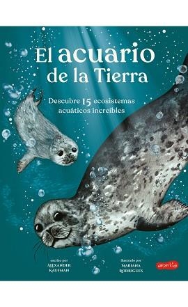 EL ACUARIO DE LA TIERRA.DESCUBRE 15 ECOSISTEMAS ACUÁTICOS INCREIBLES | 9788418279829 | KAUFMAN,ALEXANDER | Llibreria Geli - Llibreria Online de Girona - Comprar llibres en català i castellà