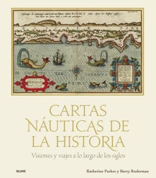 CARTAS NÁUTICAS DE LA HISTORIA.VISIONES Y VIAJES A LO LARGO DE LOS SIGLOS | 9788418725432 | PARKER,KATHERINE/LAWRENCE RUDERMAN,BARRY | Llibreria Geli - Llibreria Online de Girona - Comprar llibres en català i castellà