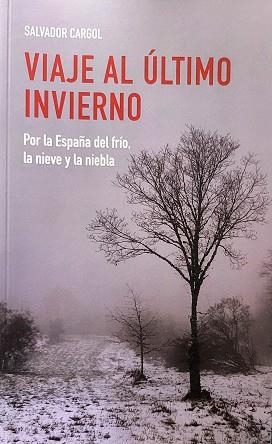 VIAJE AL ÚLTIMO INVIERNO.POR LA ESPAÑA DEL FRIO,LA NIEVE Y LA NIEBLA | 9788409337972 | CARGOL POATER,SALVADOR | Llibreria Geli - Llibreria Online de Girona - Comprar llibres en català i castellà