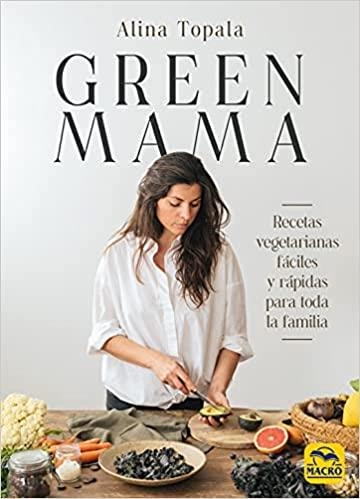 GREEN MAMA.RECETAS VEGETARIANAS FÁCILES Y RÁPIDAS PARA TODA LA FAMILIA | 9788417080938 | TOPALA,ALINA | Llibreria Geli - Llibreria Online de Girona - Comprar llibres en català i castellà