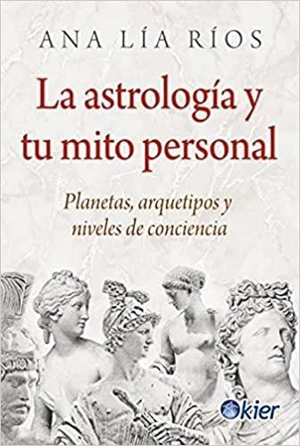 LA ASTROLOGÍA Y TU MITO PERSONAL.PLANETAS, ARQUETIPOS Y  NIVELES DE CONCIENCIA | 9788418801037 | RÍOS,ANA LÍA | Llibreria Geli - Llibreria Online de Girona - Comprar llibres en català i castellà