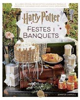 HARRY POTTER.FESTES I BANQUETS | 9788424671211 | CARROLL,JENNIFER | Llibreria Geli - Llibreria Online de Girona - Comprar llibres en català i castellà