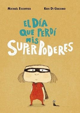 EL DÍA QUE PERDÍ MIS SUPERPODERES | 9788416427451 | ESCOFFIER,MICHÄEL/DI GIACOMO,KRIS | Llibreria Geli - Llibreria Online de Girona - Comprar llibres en català i castellà