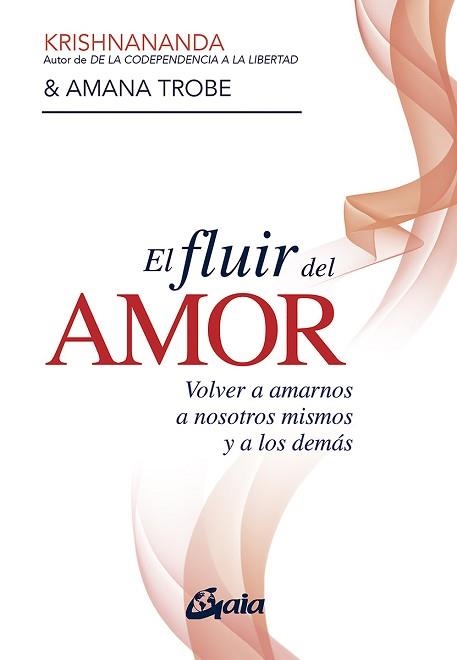 EL FLUIR DEL AMOR.VOLVER A AMARNOS A NOSOTROS MISMOS Y A LOS DEMÁS | 9788484459514 | KRISHNANANDA/TROBE,AMANA | Llibreria Geli - Llibreria Online de Girona - Comprar llibres en català i castellà