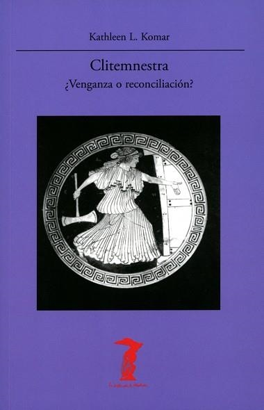 CLITEMNESTRA.¿VENGANZA O RECONCILIACIÓN? | 9788477743514 | KOMAR,KATHLEEN L. | Llibreria Geli - Llibreria Online de Girona - Comprar llibres en català i castellà