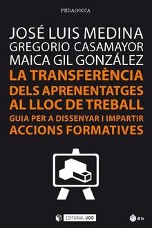 LA TRANSFERÈNCIA DELS APRENENTAGES AL LLOC DE TREBALL.GUIA PER DISSENYAR I IMPARTIT ACCIONS FORMATIVES | 9788491169260 | MEDINA,JOSÉ LUIS/CASAMAYOR,GREGORIO/GIL GONZÁLEZ,MAICA | Llibreria Geli - Llibreria Online de Girona - Comprar llibres en català i castellà