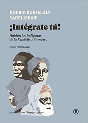 INTÉGRATE TÚ! HABLAN LOS INDÍGENAS DE LA REPÚBLICA FRANCESA | 9788418684289 | BOUTELDJA,HOURIA/KHIARI,SADRI | Llibreria Geli - Llibreria Online de Girona - Comprar llibres en català i castellà