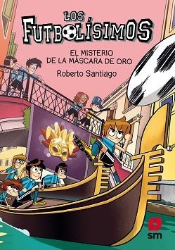 LOS FUTBOLÍSIMOS-20.EL MISTERIO DE LA MASCARA DE ORO | 9788413921952 | SANTIAGO, ROBERTO | Llibreria Geli - Llibreria Online de Girona - Comprar llibres en català i castellà