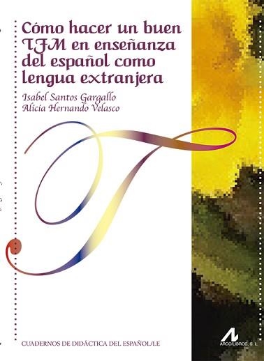 CÓMO HACER UN BUEN TFM EN ENSEÑANZA DEL ESPAÑOL COMO LENGUA EXTRANJERA | 9788476359846 | SANTOS GARGALLO, ISABEL/HERNANDO VELASCO, ALICIA | Llibreria Geli - Llibreria Online de Girona - Comprar llibres en català i castellà