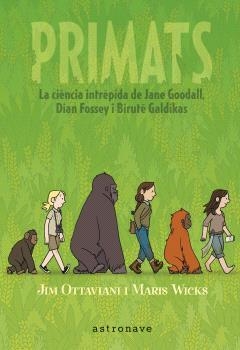 PRIMATS.LA CIENCIA INTRÉPIDA DE JANE GOODALL,DIAN FOSSEY I BIRUTÉ GALDIKAS | 9788467947571 | OTTAVIANI,JIM/WICKS,MARIS | Llibreria Geli - Llibreria Online de Girona - Comprar llibres en català i castellà