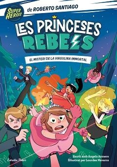 LES PRINCESES REBELS-1.EL MISTERI DE LA VIRGULINA IMMORTAL | 9788413891088 | SANTIAGO,ROBERTO/ARMERO,ÁNGELA | Llibreria Geli - Llibreria Online de Girona - Comprar llibres en català i castellà