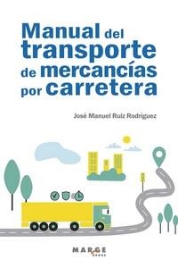 MANUAL DEL TRANSPORTE DE MERCANCÍAS POR CARRETERA | 9788418532931 | RUIZ RODRÍGUEZ, JOSÉ MANUEL | Libreria Geli - Librería Online de Girona - Comprar libros en catalán y castellano