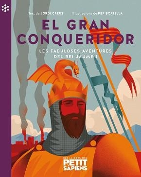 EL GRAN CONQUERIDOR.LES FABULOSES AVENTURES DEL REI JAUME I | 9788418928154 | CREUS,JORDI/BOATELLA,PEP | Llibreria Geli - Llibreria Online de Girona - Comprar llibres en català i castellà