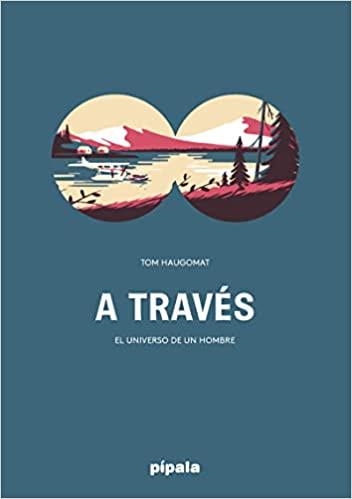 A TRAVÉS.EL UNIVERSO DE UN HOMBRE | 9789874159724 | HAUGOMAT,TOM | Llibreria Geli - Llibreria Online de Girona - Comprar llibres en català i castellà