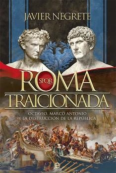 ROMA TRAICIONADA.OCTAVIO,MARCO ANTONIO Y LA DESTRUCCIÓN DE LA REPÚBLICA | 9788413842318 | NEGRETE,JAVIER | Llibreria Geli - Llibreria Online de Girona - Comprar llibres en català i castellà