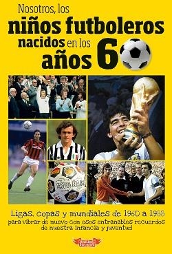 NOSOTROS,LOS NIÑOS FUTBOLEROS NACIDOS EN LOS AÑOS 60 | 9788412299519 | MOLINA MELGAREJO,JOSÉ | Llibreria Geli - Llibreria Online de Girona - Comprar llibres en català i castellà