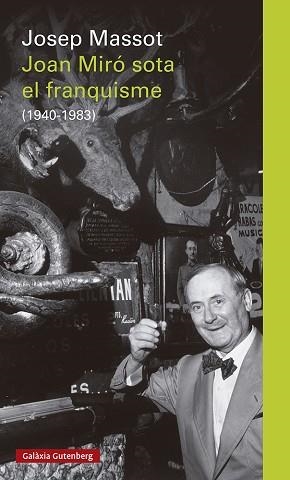 JOAN MIRÓ SOTA EL FRANQUISME (1940-1983) | 9788418807220 | MASSOT,JOSEP | Llibreria Geli - Llibreria Online de Girona - Comprar llibres en català i castellà